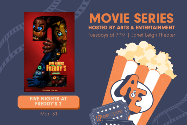Promotional graphic for Arts & Entertainment’s Movie Series. Text reads: ‘Movie Series hosted by Arts & Entertainment — Tuesdays at 7 PM in Janet Leigh Theater.’ Featured movie: ‘Five Nights at Freddy’s 2,’ showing March 31.